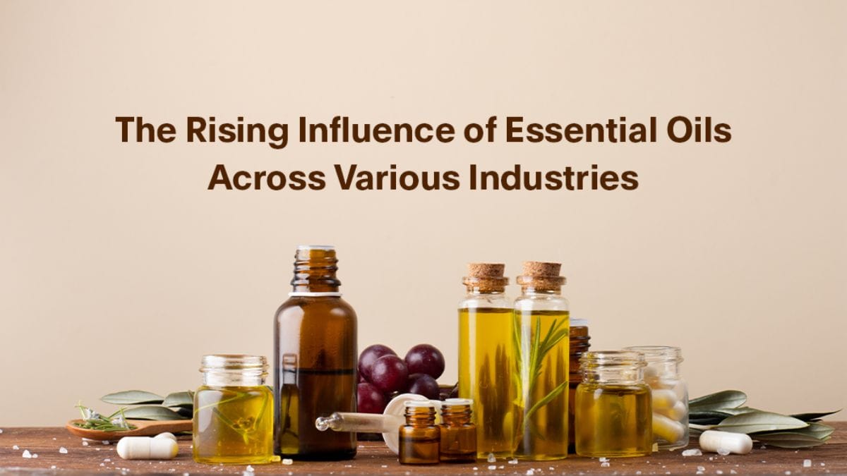 The Rising Influence of Essential Oils Across Various Industries