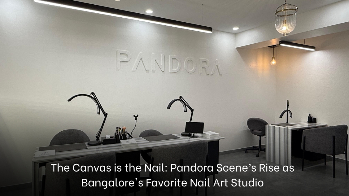 The Canvas is the Nail: Pandora Scene’s Rise as Bangalore’s Favorite Nail Art Studio