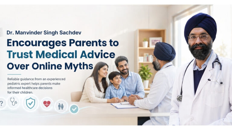 Dr. Manvinder Singh Sachdev Encourages Parents to Trust Medical Advice Over Online Myths